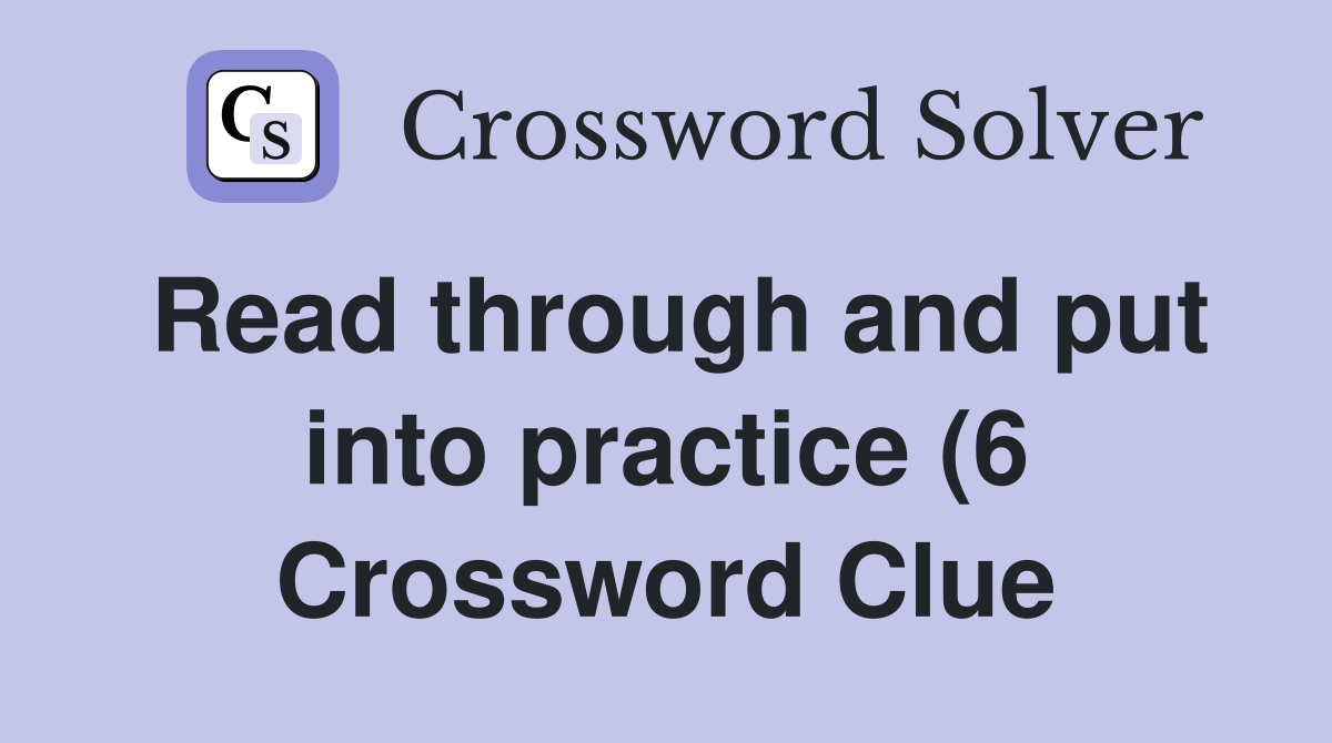 Read through and put into practice (6) Crossword Clue Answers Read through and put into practice (6) Crossword Clue Answers