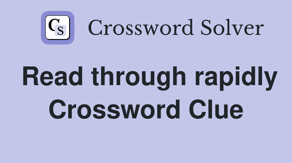 Read through rapidly Crossword Clue