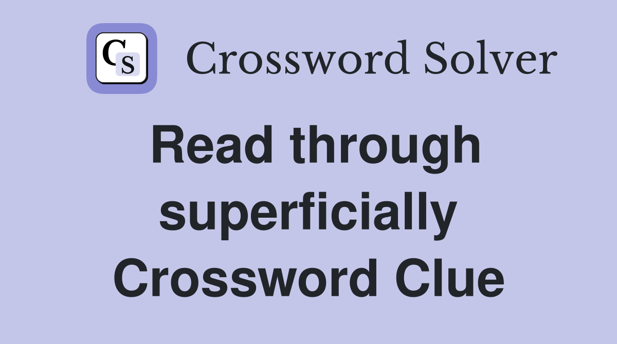 Read through superficially Crossword Clue