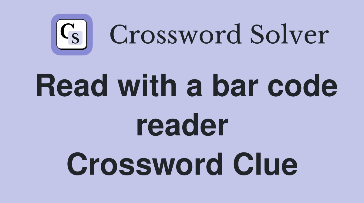 Read with a bar code reader Crossword Clue