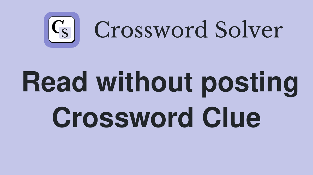 Read without posting Crossword Clue