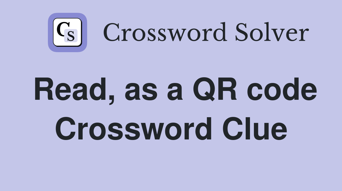 Read, as a QR code Crossword Clue