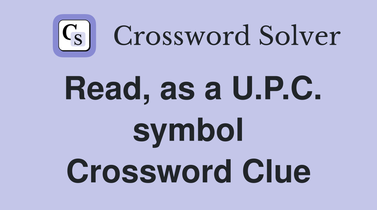 Read, as a U.P.C. symbol Crossword Clue
