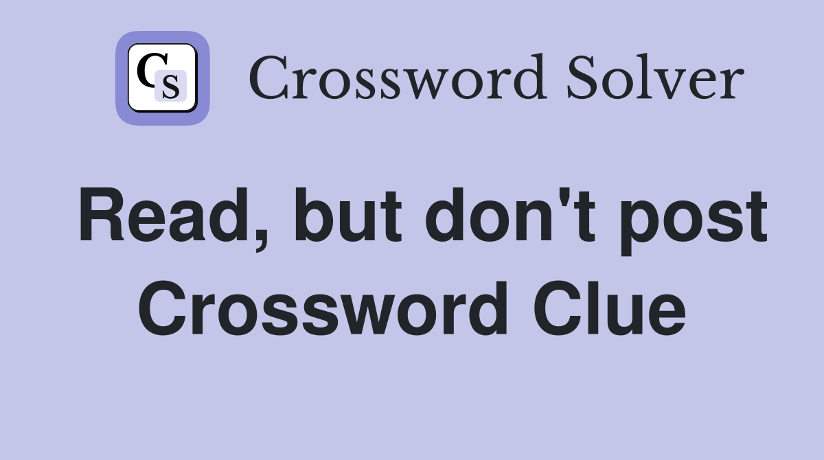 Read, but don't post Crossword Clue