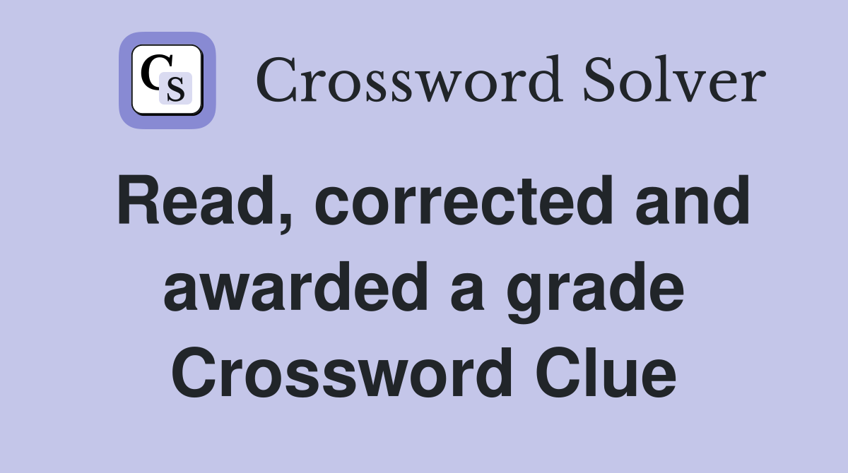 Read, corrected and awarded a grade Crossword Clue