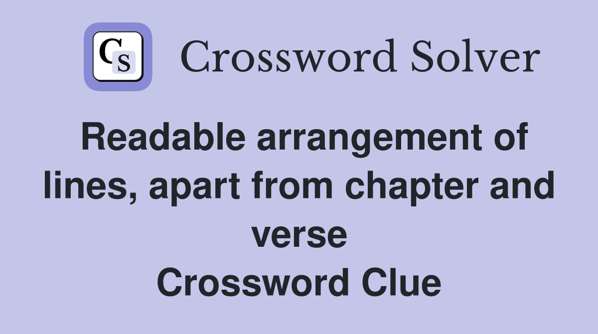 Readable arrangement of lines, apart from chapter and verse Crossword Clue