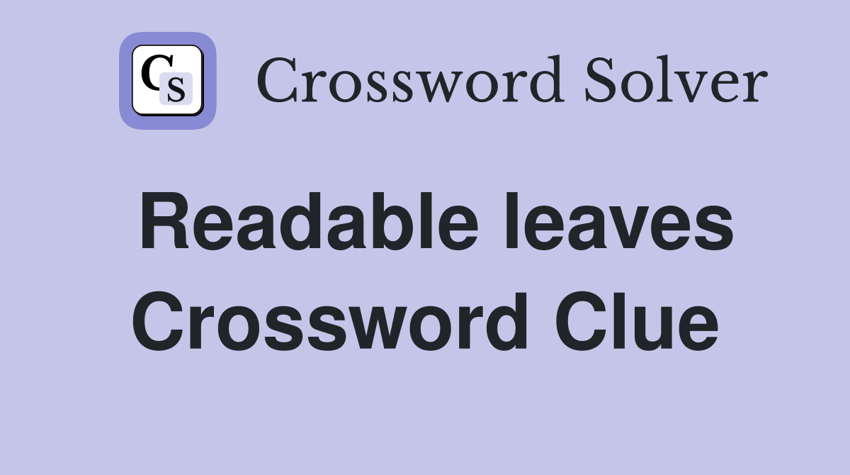Readable leaves Crossword Clue