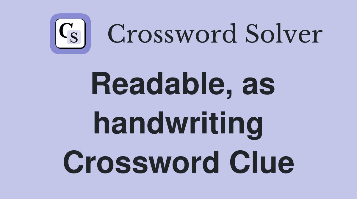 Readable, as handwriting Crossword Clue