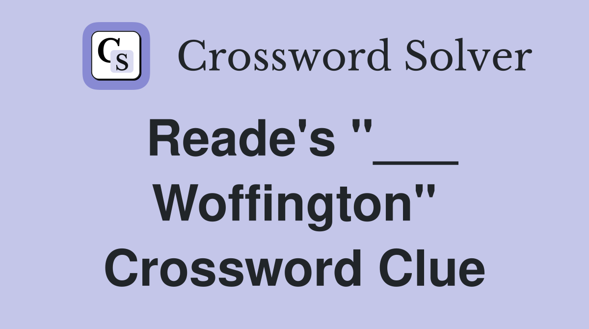 Reade's "___ Woffington" Crossword Clue