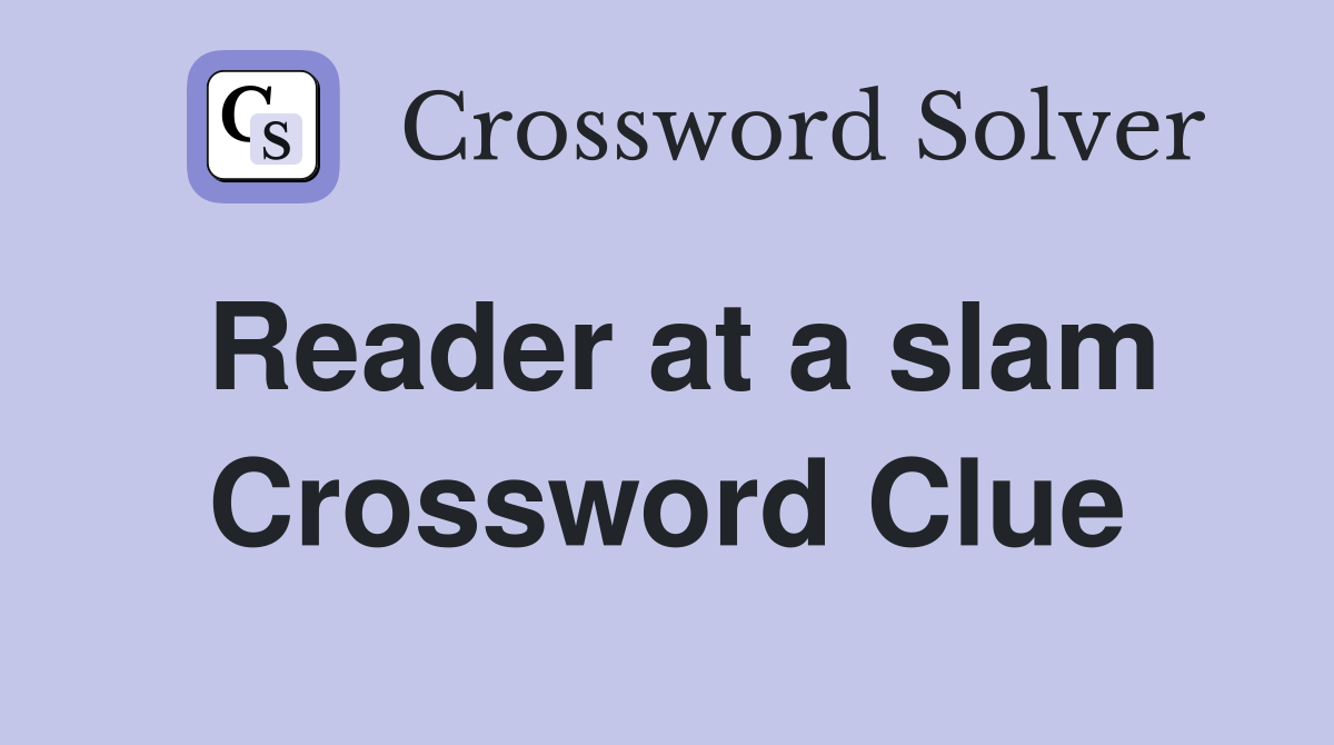 Reader at a slam Crossword Clue