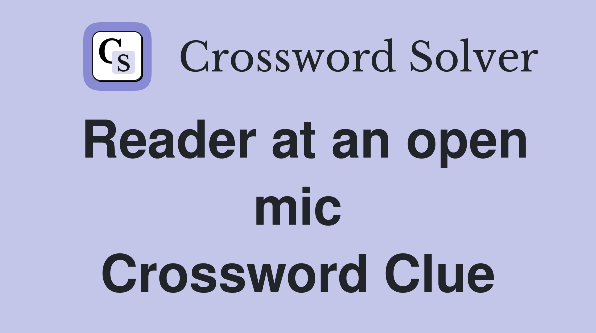 Reader at an open mic Crossword Clue
