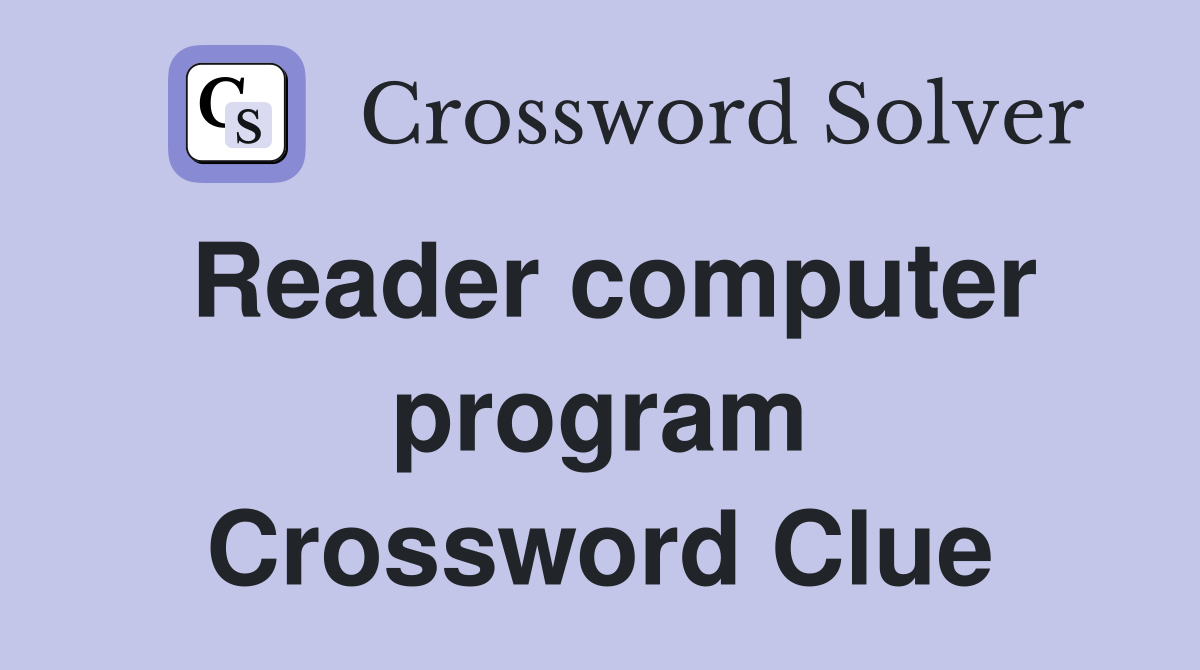 Reader computer program Crossword Clue