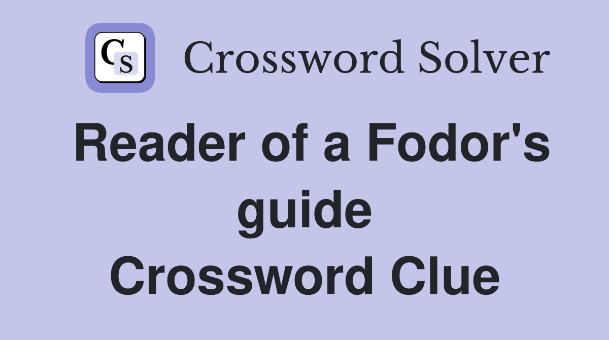 Reader of a Fodor's guide Crossword Clue
