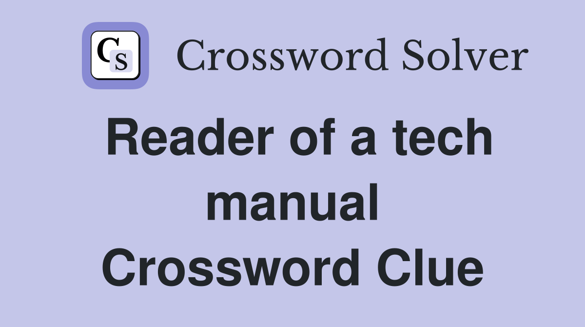 Reader of a tech manual Crossword Clue