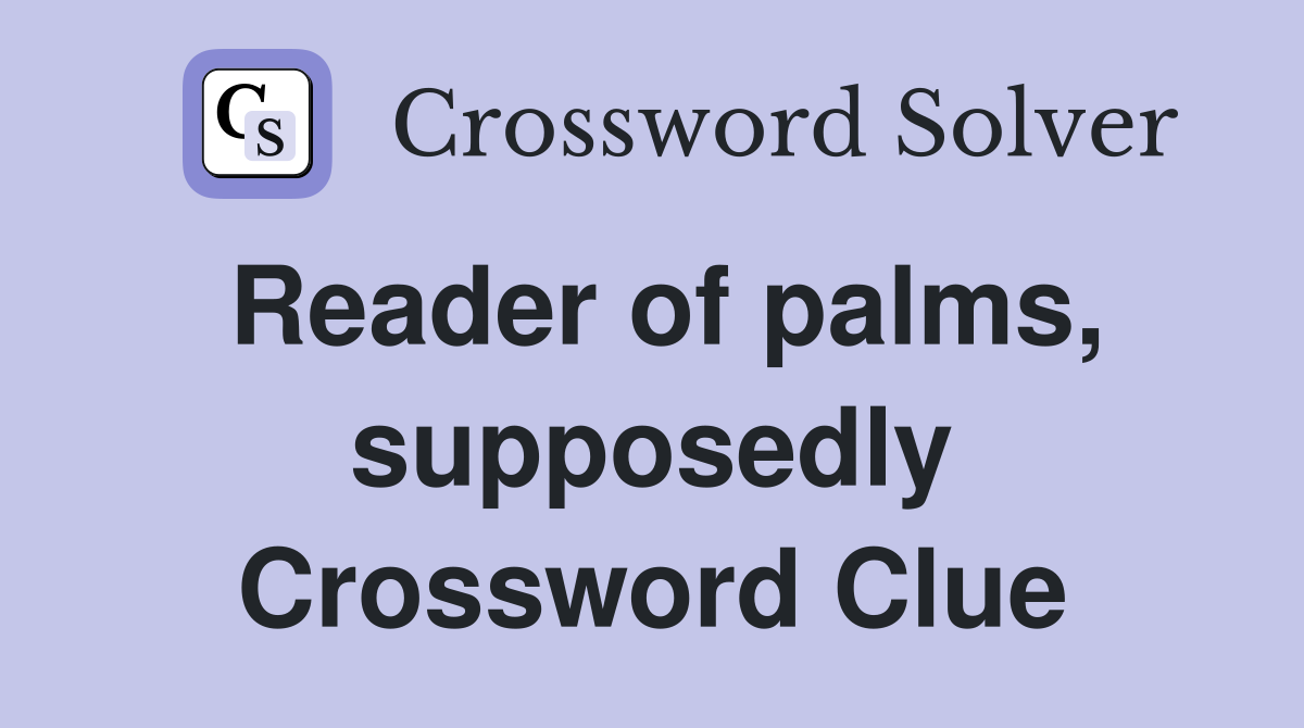 Reader of palms, supposedly Crossword Clue