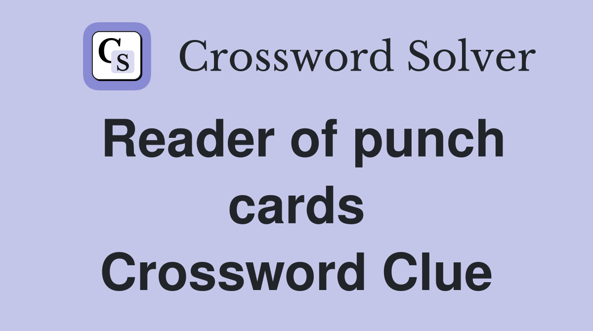 Reader of punch cards Crossword Clue