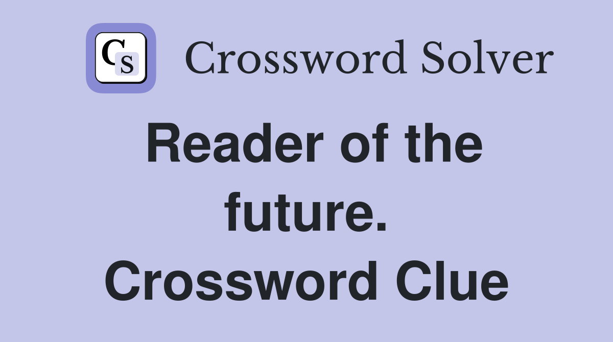 Reader of the future. Crossword Clue