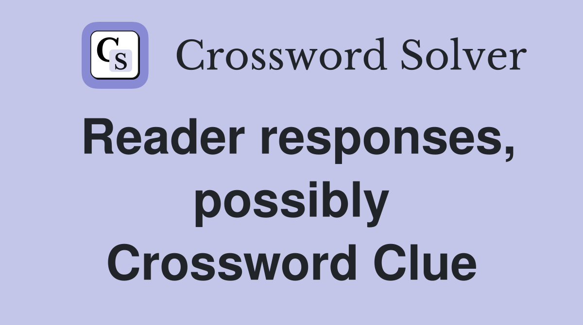 Reader responses, possibly Crossword Clue