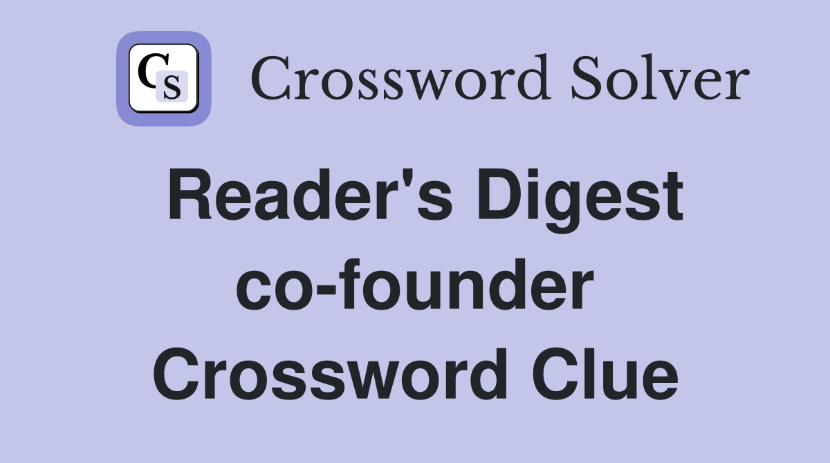 Reader's Digest co-founder Crossword Clue