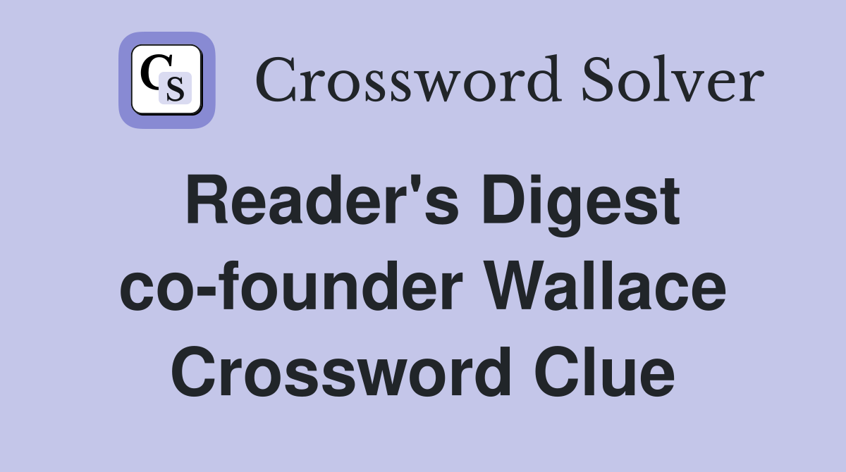 Reader's Digest co-founder Wallace Crossword Clue