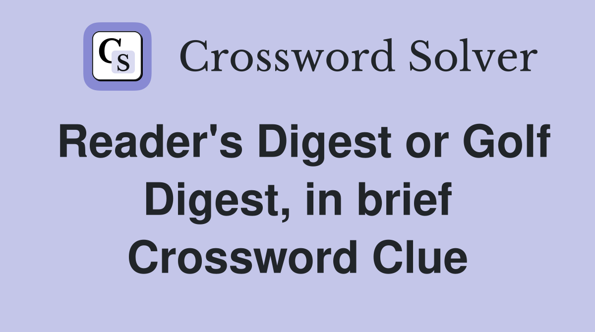 Reader's Digest or Golf Digest, in brief Crossword Clue