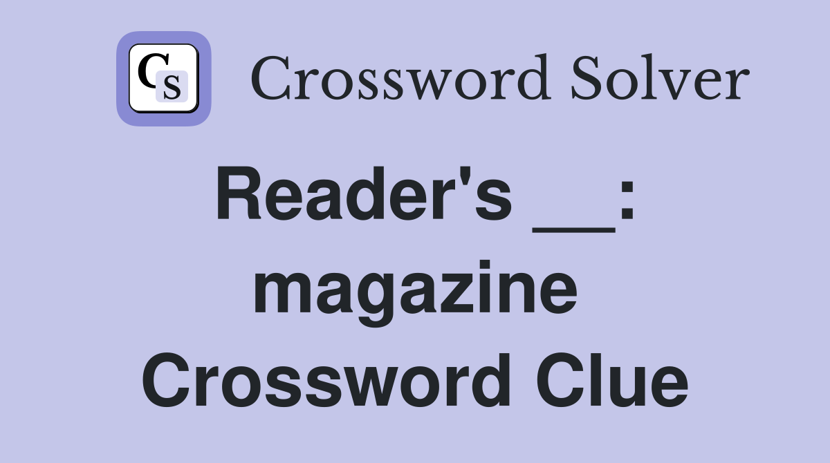 Reader's __: magazine Crossword Clue