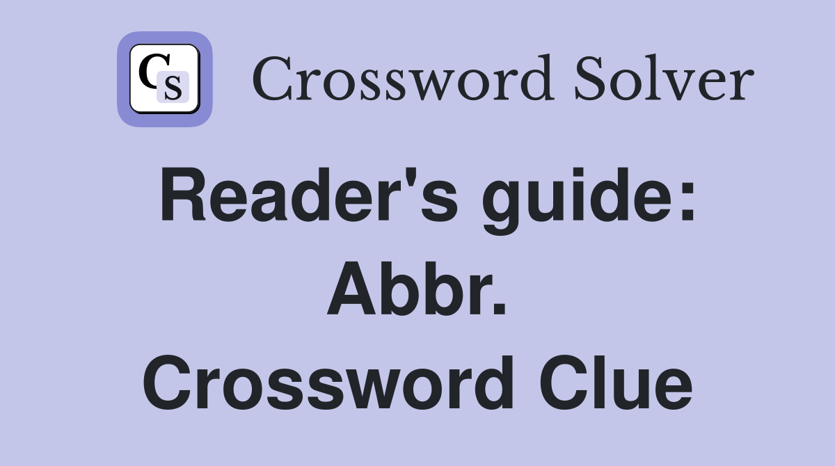 Reader's guide: Abbr. Crossword Clue