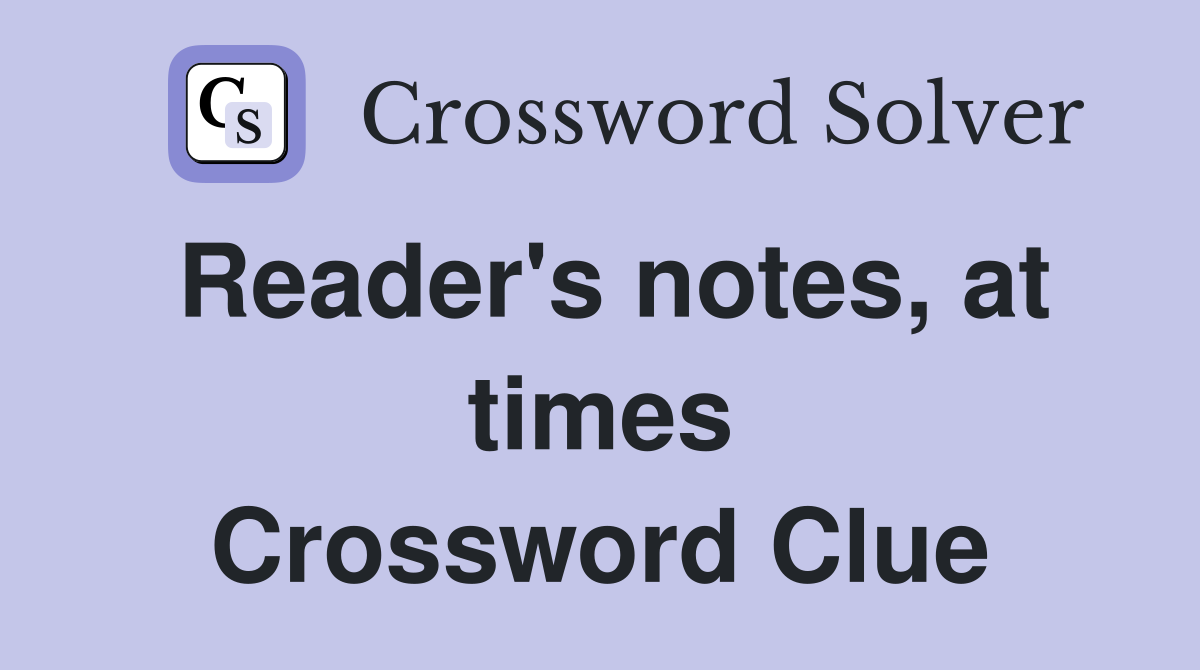 Reader's notes, at times Crossword Clue