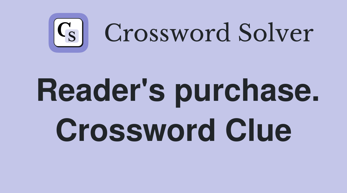 Reader's purchase. Crossword Clue
