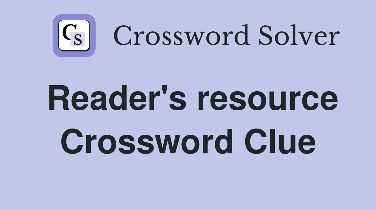 Reader's resource Crossword Clue
