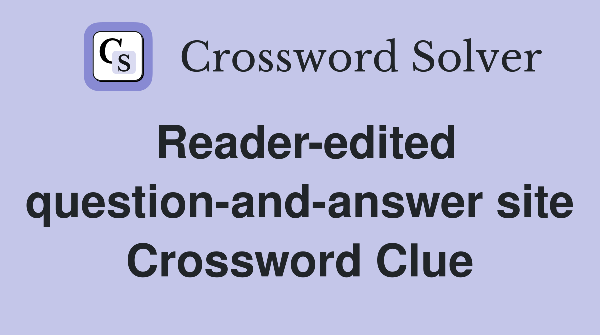 Reader-edited question-and-answer site Crossword Clue