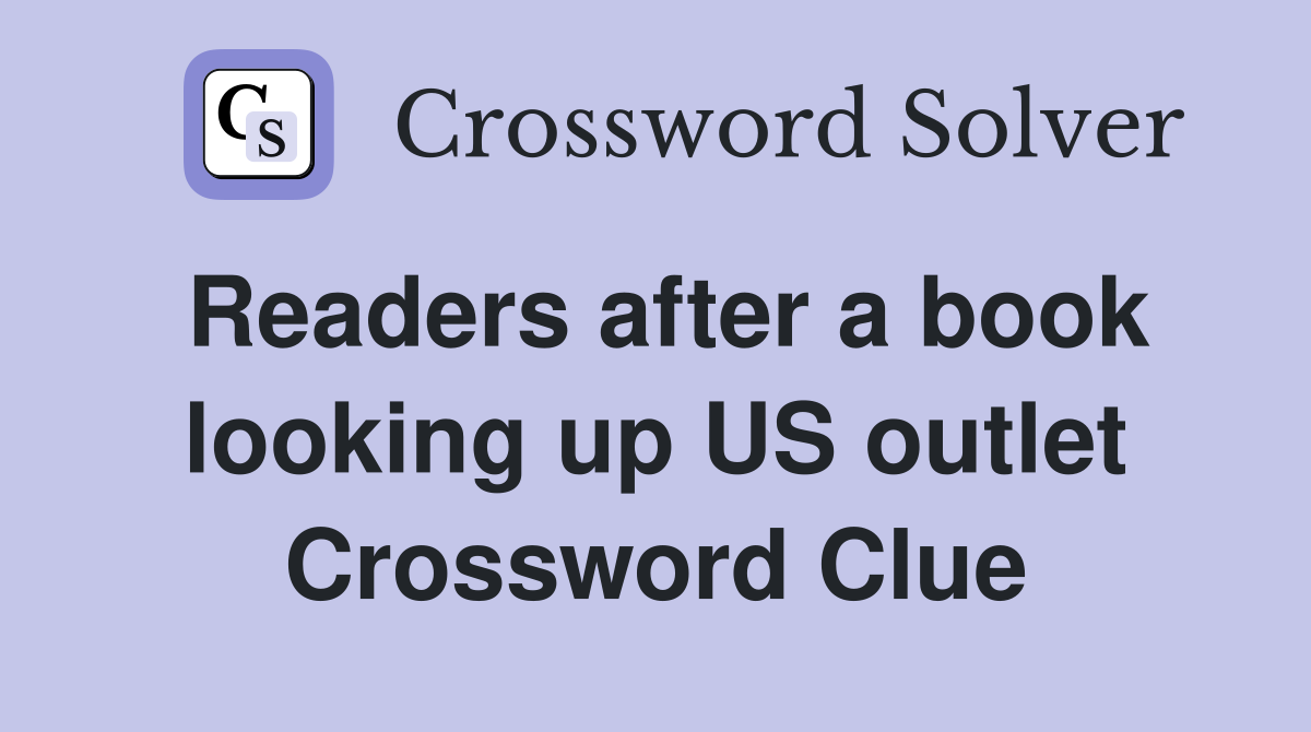 Readers after a book looking up US outlet Crossword Clue