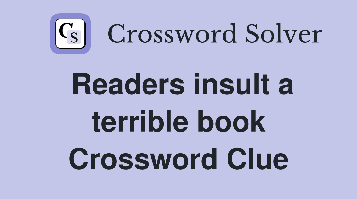 Readers insult a terrible book Crossword Clue