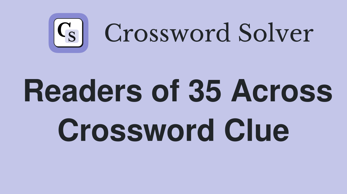 Readers of 35 Across Crossword Clue