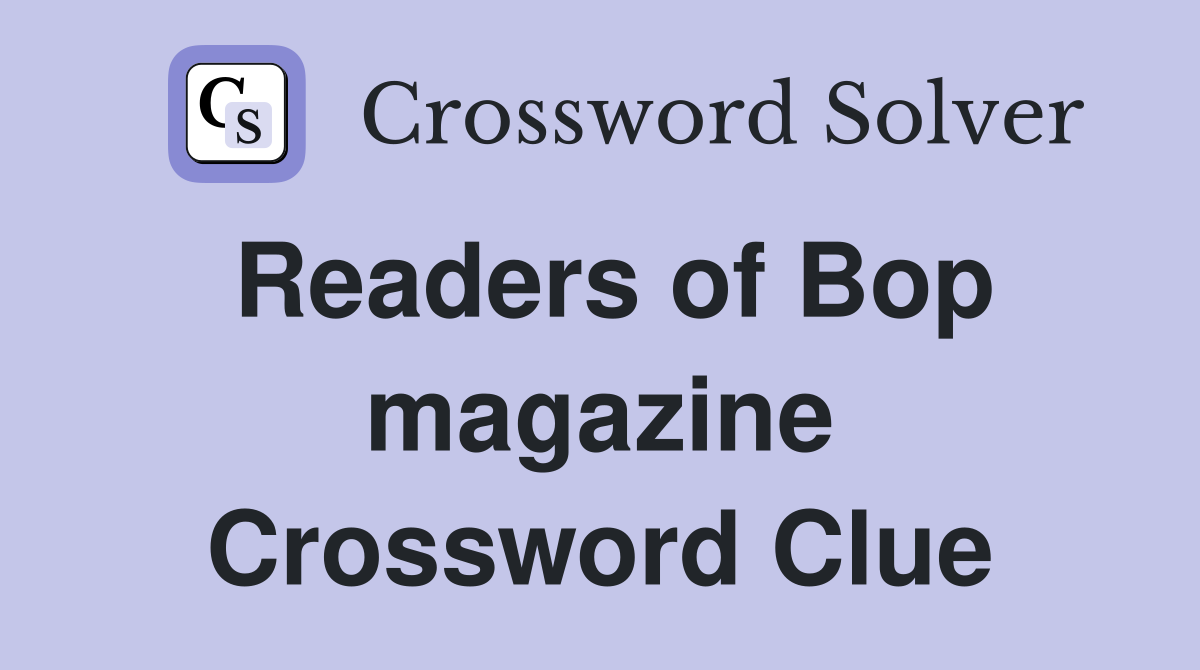 Readers of Bop magazine Crossword Clue