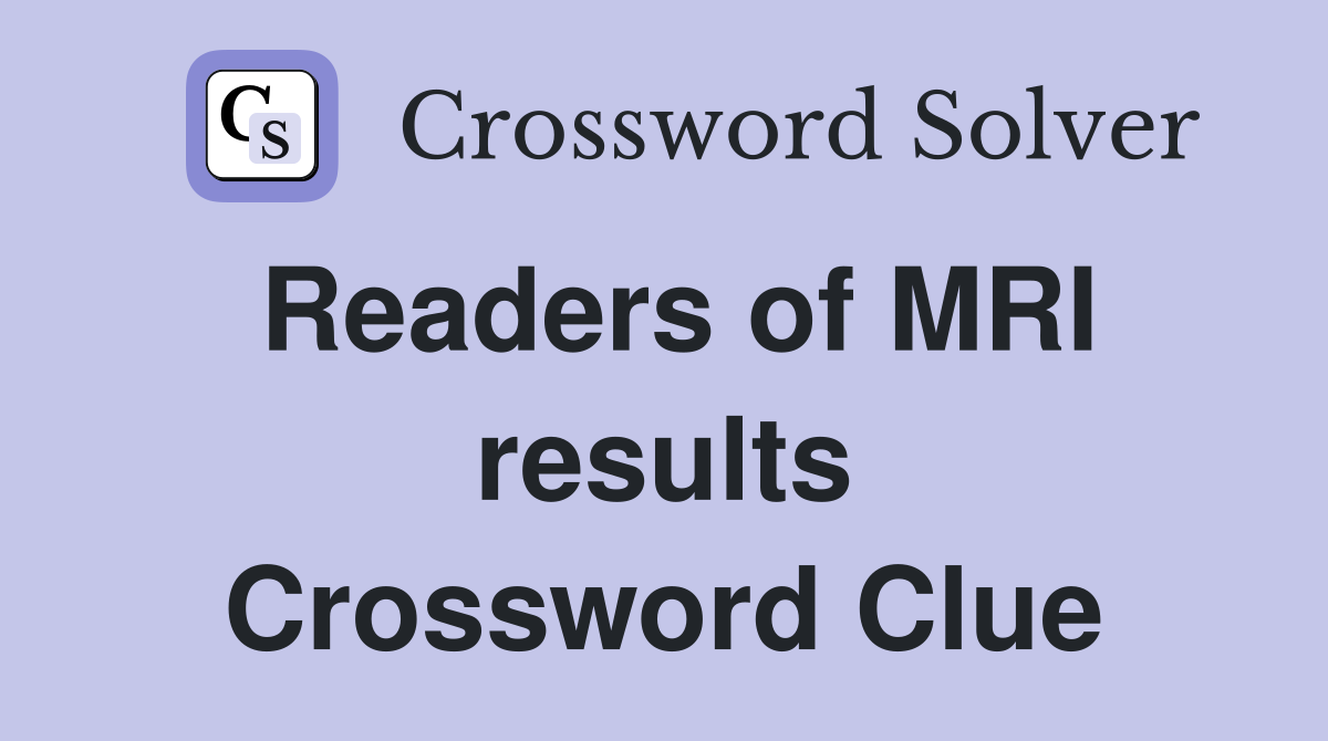 Readers of MRI results Crossword Clue