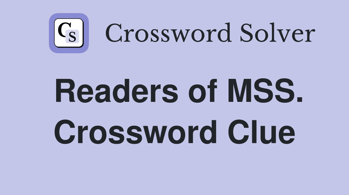 Readers of MSS. Crossword Clue