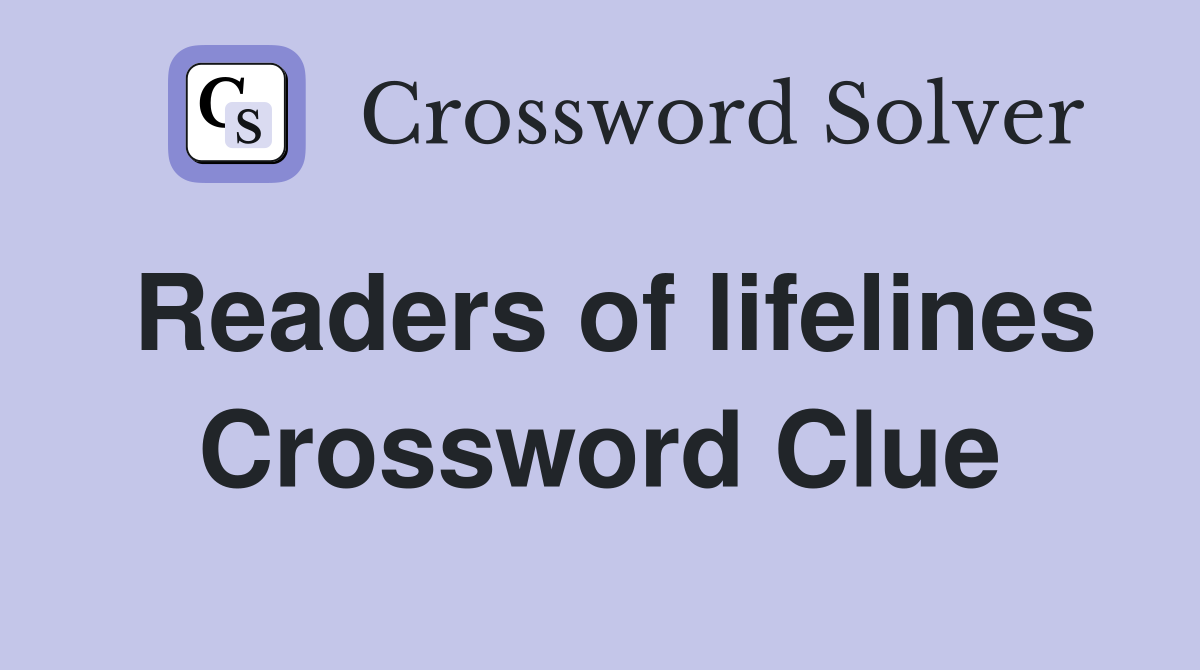 Readers of lifelines Crossword Clue