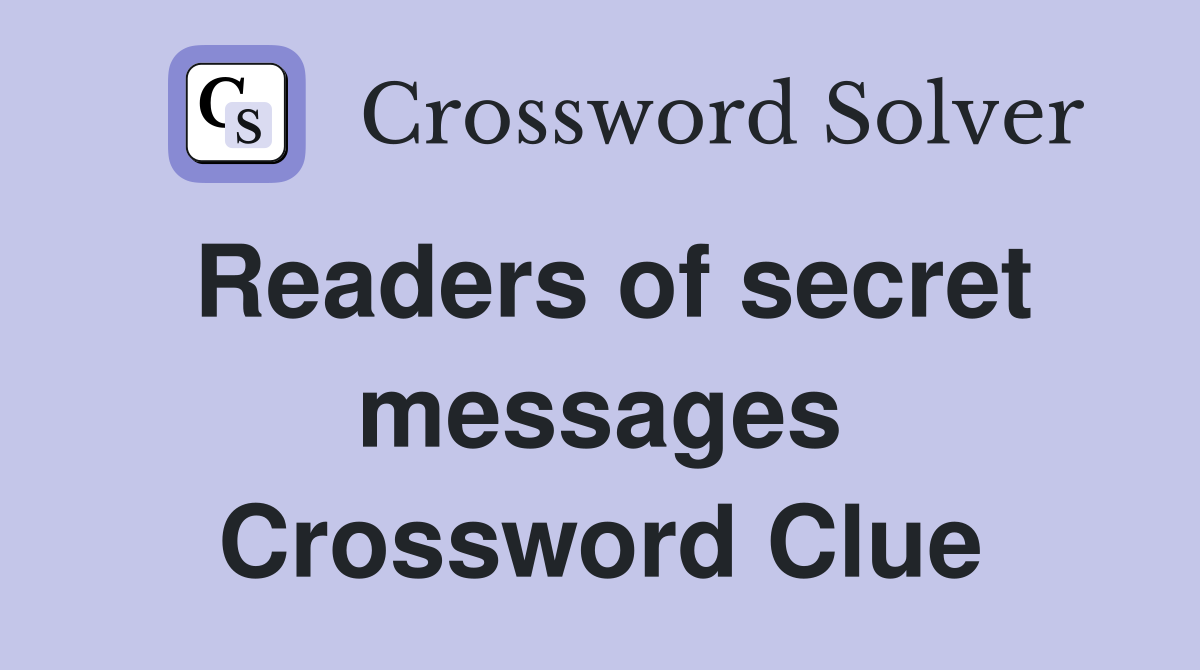 Readers of secret messages Crossword Clue