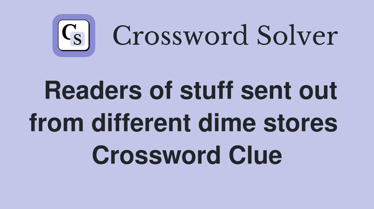 Readers of stuff sent out from different dime stores  Crossword Clue