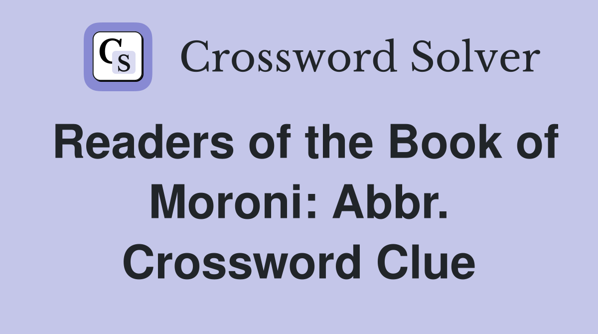Readers of the Book of Moroni: Abbr. Crossword Clue