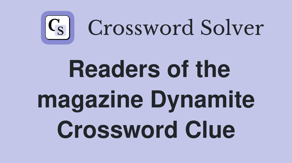 Readers of the magazine Dynamite Crossword Clue