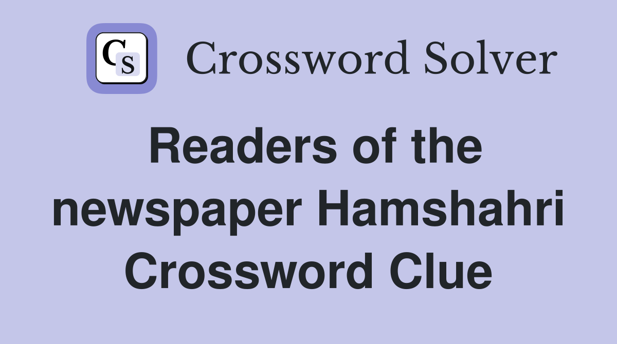 Readers of the newspaper Hamshahri Crossword Clue