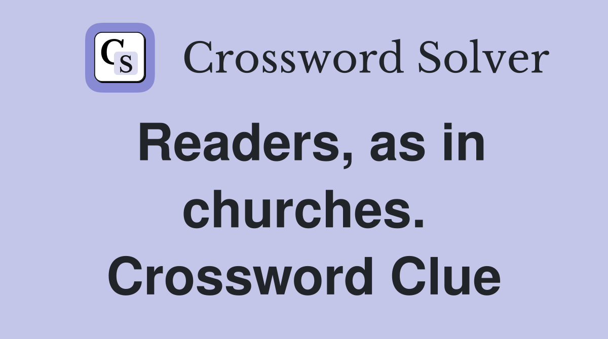 Readers, as in churches. Crossword Clue