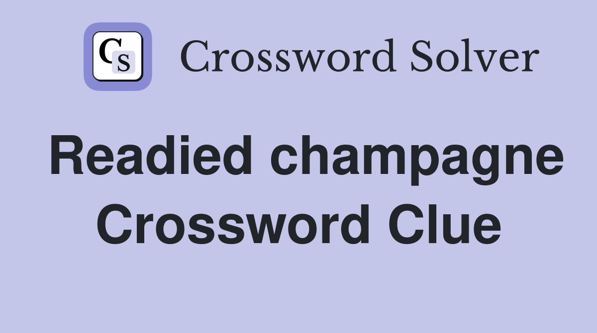 Readied champagne Crossword Clue
