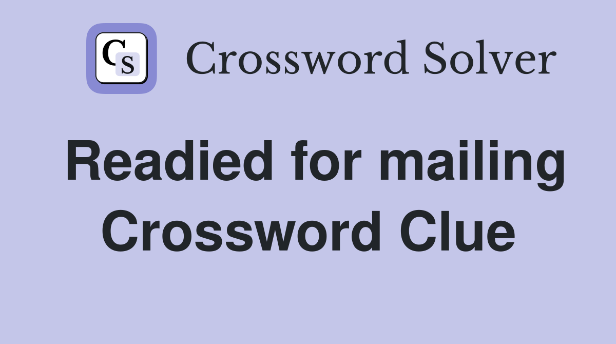 Readied for mailing Crossword Clue
