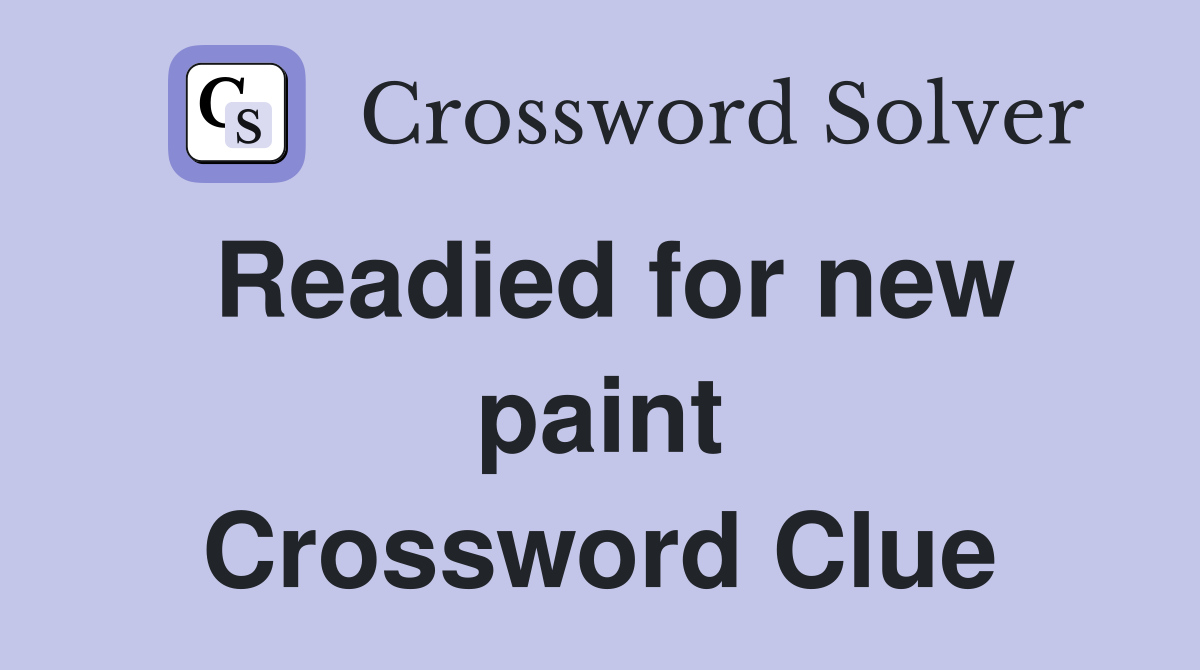 Readied for new paint Crossword Clue