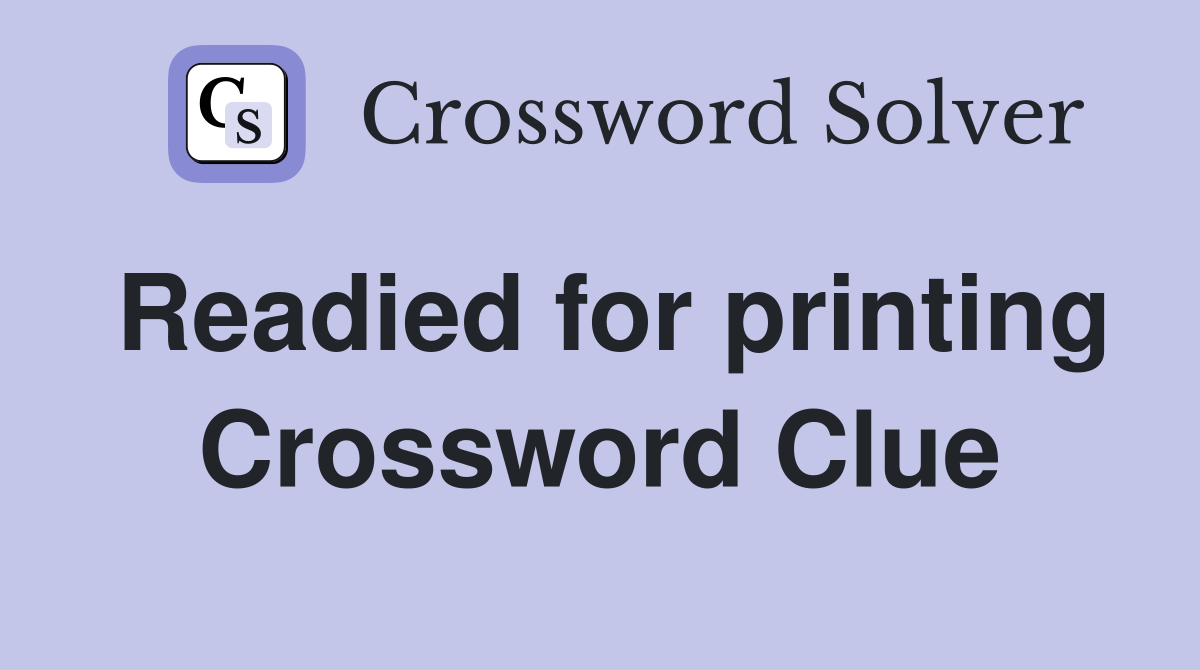 Readied for printing Crossword Clue