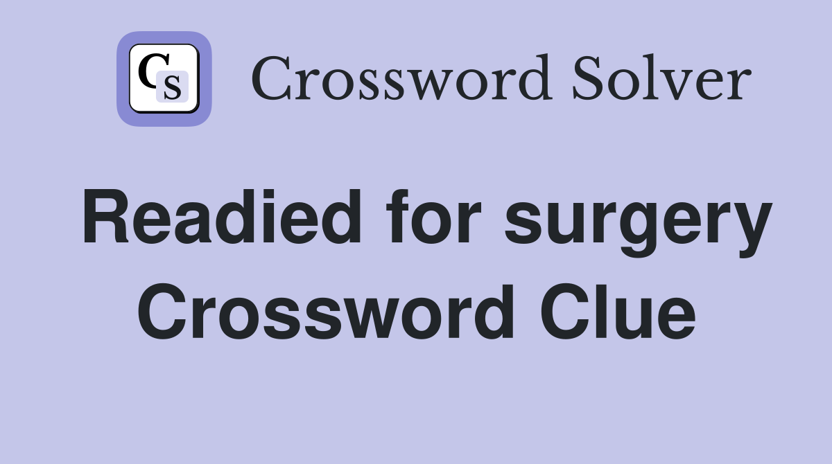 Readied for surgery Crossword Clue