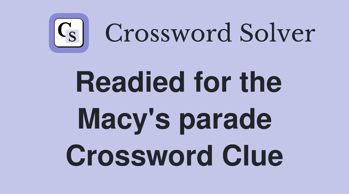 Readied for the Macy's parade Crossword Clue